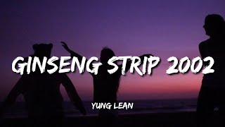 Yung Lean  Ginseng Strip 2002 Lyrics  b come and go but you know i stay [upl. by Colley]