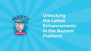 Unlocking the Latest Enhancements in the Nozomi Platform  Marty the OT Guy [upl. by Kohl]