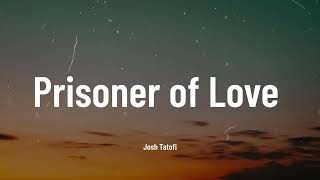 Josh Tatofi  Prisoner of Love Music Video Lyrics [upl. by Dimitry]