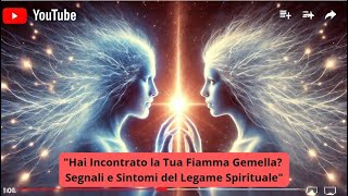 quotHai Incontrato la Tua Fiamma Gemella Segnali e Sintomi del Legame Spiritualequot [upl. by Euginimod331]