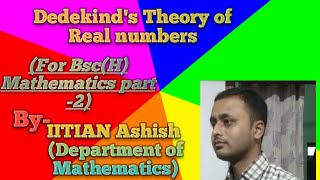 Dedekinds Theory of Real numbers By IITian Ashish KumarIITian Ashish Sir [upl. by Yduj961]