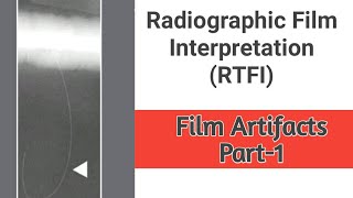 Part1 Radiography Film Artifacts ll RT film interpretation RTFI artifacts Types amp Appearance [upl. by Picardi]