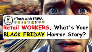 Retail WORKERS Whats Your BLACK FRIDAY Horror Story [upl. by Nylrad]