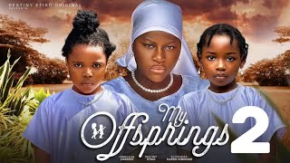 MY OFFSPRINGS  2 New Trending Nigerian Nollywood Movie 2024 DESTINY ETIKO PRINCESS CANDICE [upl. by Eireva]