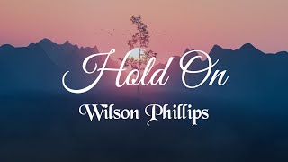 Wilson Phillips  Hold On Lyrics [upl. by Hatch]