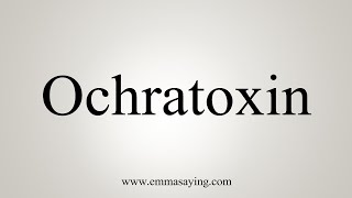 How To Say Ochratoxin [upl. by Leoj]