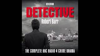 Detective The Complete BBC Radio 4 Crime Drama Part1  Robert Barr AudioBook [upl. by Starla]