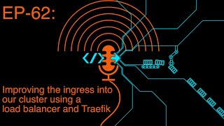 EP 62 Improving the ingress into our cluster using a load balancer and Traefik [upl. by Korman]