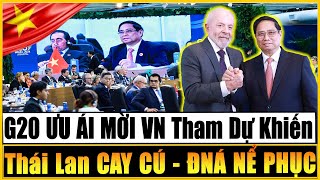 Việt Nam Được G20 ƯU ÁI MỜI THAM DỰ Khiến Thái Lan CAY CÚ  ĐNÁ Phải NGƯỠNG MỘ [upl. by Nekial]