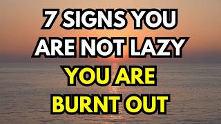 7 Signs You Are Not Lazy You Are Burnt Out DO NOT IGNORE THESE WARNING SIGNS [upl. by Verdie]