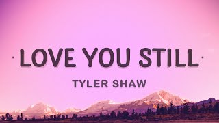 Tyler Shaw  Love You Still Lyrics  abcdefghi love you still [upl. by Nishi]