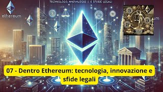 07  Dentro Ethereum tecnologia innovazione e sfide legali [upl. by Elodie692]