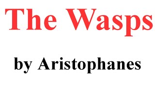 The Wasps  Play by Aristophanes [upl. by Anaul932]