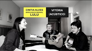 CINTIA ALVES ft MARQUINHOS MARAIAL E LULU  VITÓRIA ACÚSTICO [upl. by Libby]