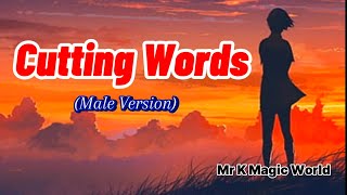 CUTTING WORDS  Male Version  with Lyrics  Mr K Magic World [upl. by Grethel]