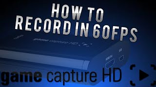 How to Record in 60 FPS with Elgato Game Capture HD [upl. by Annora]