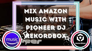 Offline Mix Amazon Music with Pioneer DJ Rekordbox Freely [upl. by Bettencourt]