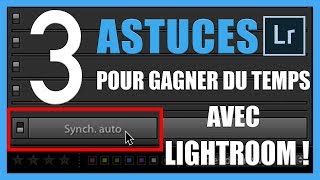 3 Astuces pour gagner du temps avec Lightroom  TUTOPHOTOS [upl. by Gallager]