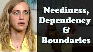 Neediness Dependency amp Boundaries [upl. by Aivatco]