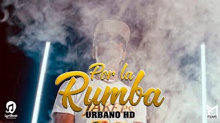 URBANO HD  POR LA RUMBA VIDEO OFICIAL 4k [upl. by Stephi890]