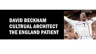 David Beckham Cultural Architect The England Patient [upl. by Balac46]