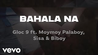 Gloc 9  Bahala Na Lyric Video ft Moymoy Palaboy Sisa Biboy [upl. by Remmer183]