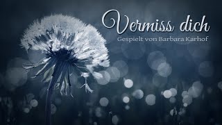 Vermiss dich  Gespielt von Barbara Karhof [upl. by Sigfrid]