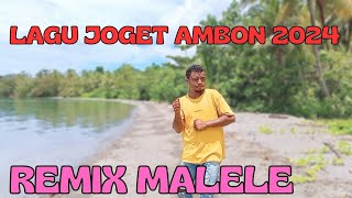 LAGU JOGET AMBON TERBARU 2024 REMIX MALELE [upl. by Nnayllehs611]