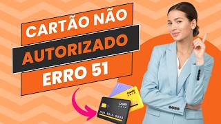 ERRO 51 CARTÃO  Entenda o cartão não autorizado 51 [upl. by Eitsym]