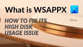 What is WSAPPX and how to fix its High Disk Usage Issue [upl. by Olumor]