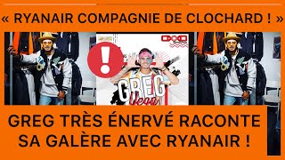 GREG ÉNERVÉ CONTRE RYANAIR IL RACONTE [upl. by Yahsel484]