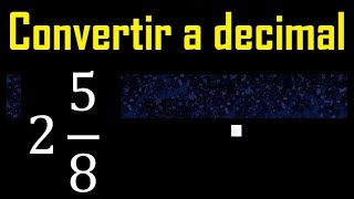 2 enteros 58 a decimal  Convertir fracciones mixtas a decimales  Fraccion mixta a decimal [upl. by Adner]