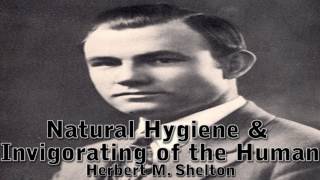 Natural Hygiene amp Invigorating of the Human  Dr Herbert M Shelton Clearer Audio [upl. by Aitas556]