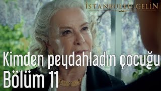 İstanbullu Gelin 11 Bölüm  Kimden Peydahladın Çocuğu [upl. by Anyotal]