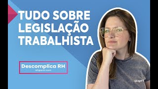 Tudo sobre legislação trabalhista  Descomplica RH 017 [upl. by Eixirt]