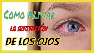 Cómo Aliviar la Irritación de los Ojos ¡Remedios Caseros Fáciles de Hacer [upl. by Milewski]