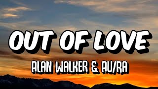 Alan Walker amp AuRa  Out Of Love Lyrics [upl. by Olivia]