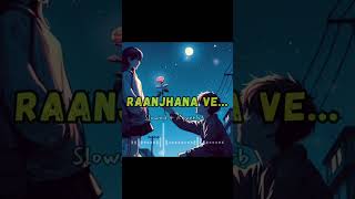 Raanjhana Ve I Soham Naik I Antara Mitra I Slowed  Reverb I Sufyan Lofi lofimusic shorts [upl. by Oiramat]