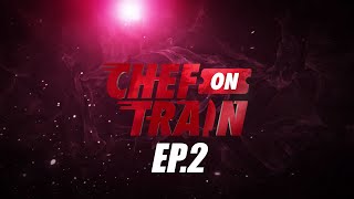 Full Episode CHEF ON TRAIN EP2 [upl. by Emlynn221]