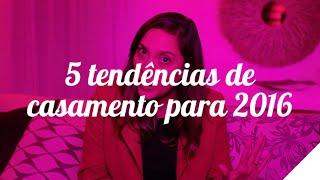 5 TENDÊNCIAS DE CASAMENTO PARA 2016  Camila Gaio [upl. by Nnalyrehs]