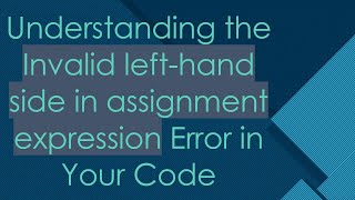 Understanding the Invalid lefthand side in assignment expression Error in Your Code [upl. by Toolis]