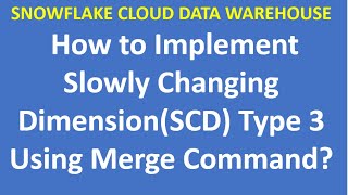 How to Implement Slowly Changing DimensionSCD Type 3 Using Merge Command Snowflake  VCKLY Tech [upl. by Areem]