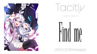 Tacitly Original Album『Find me』クロスフェード [upl. by Estella]