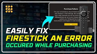 Fix Firestick An Error Occurred While Purchasing – Quick amp Easy Solutions [upl. by Saimon999]