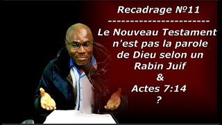 Recadrage №11  Le Nouveau Testament est une fausseté a cause de Actes 7v14 selon un Rabbin Juif [upl. by Zetroc]