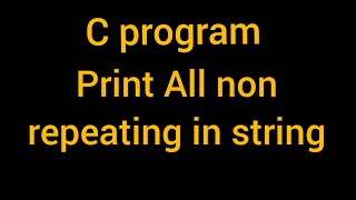 C program to print all non repeating character in string  C programing [upl. by Kulda]