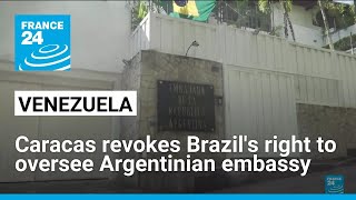 Venezuela revokes Brazils right to oversee Argentinian embassy • FRANCE 24 English [upl. by Erodeht]