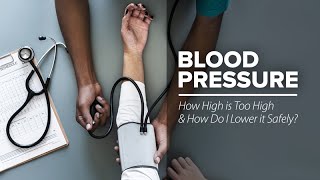 Blood Pressure How High is Too High and How Do I Lower it Safely [upl. by Chandos448]