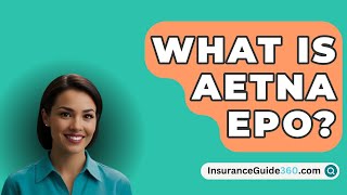 What Is Aetna EPO  InsuranceGuide360com [upl. by Jarlen]