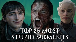 Top 25 Most Stupid Moments in Game of Thrones [upl. by Ahsitul]